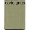 Coriolanus by Shakespeare William Shakespeare