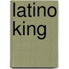 Latino King door Bibi Dumon Tak