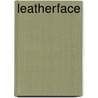 Leatherface door Ernest Dudley