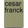Cesar Franck door R.J. Stove