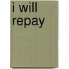 I Will Repay door Baroness Orczy
