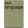 Our Language by Gordon Augustus Southworth
