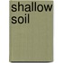 Shallow Soil