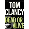 Dead or Alive door Tom Clancy