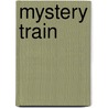 Mystery Train by Marcus Greil