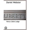 Daniel Webster by Henry Cabot Lodge