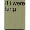 If I Were King door Justin Mccarthy