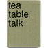 Tea Table Talk