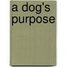 A Dog's Purpose by W. Cameron
