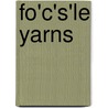 Fo'c's'Le Yarns door Thomas Edward Brown