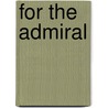 For The Admiral by W.J. Marx