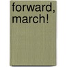Forward, March! by Angela Morgan