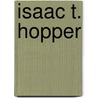 Isaac T. Hopper by Lydia Maria Francis Child