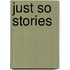 Just So Stories