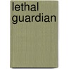 Lethal Guardian by M. William Phelps