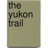 The Yukon Trail door William MacLeod Raine