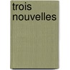Trois Nouvelles by Émile Zola