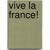 Vive La France! by Edward Alexander Powell