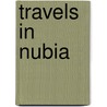 Travels In Nubia door John Lewis Burckhardt