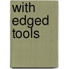 With Edged Tools door Hugh Stowell Scott