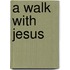 A Walk with Jesus