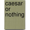 Caesar Or Nothing door PíO. Baroja