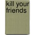 Kill Your Friends