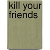 Kill Your Friends door John Niven