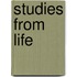 Studies from Life