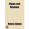 Views And Reviews by William Ernest Henley