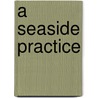 A Seaside Practice door Tom Smith