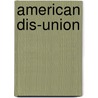 American Dis-Union by Jr. Rawlins Charles Edward