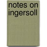 Notes On Ingersoll door Louis Aloisius Lambert