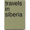 Travels In Siberia door William Desborough Cooley