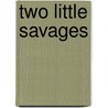 Two Little Savages by Thompson Seton Ernest