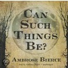 Can Such Things Be? door Ambrose Gwinnett Bierce