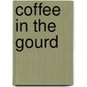 Coffee In The Gourd door J. Frank Dobie