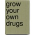 Grow Your Own Drugs