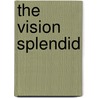 The Vision Splendid by William MacLeod Raine