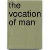 The Vocation Of Man door Peter Preuss