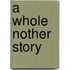 A Whole Nother Story