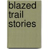 Blazed Trail Stories by Thomas Fogarty