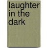 Laughter In The Dark by Vladimir Vladimirovich Nabokov