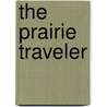 The Prairie Traveler by Randolph Barnes Marcy