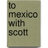 To Mexico With Scott