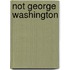 Not George Washington