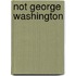 Not George Washington