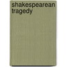 Shakespearean Tragedy by Robert Shaughnessy