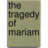 The Tragedy Of Mariam door Lady Elizabeth Cary