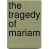 The Tragedy Of Mariam by Lady Elizabeth Cary